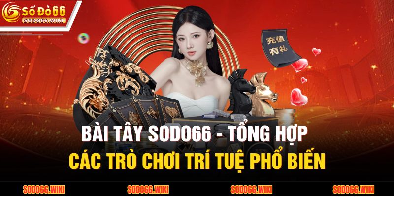 Bài Tây SODO66 - Tổng Hợp Các Trò Chơi Trí Tuệ Phổ Biến 1 Bài Tây SODO66