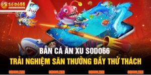 Bắn Cá Ăn Xu SODO66