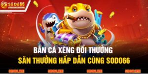 Bắn Cá Xèng Đổi Thưởng