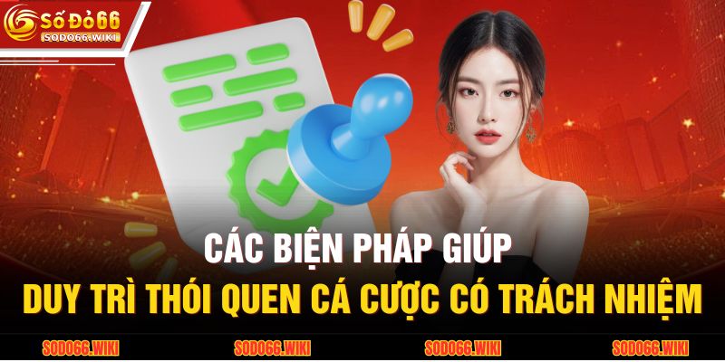 Các biện pháp giúp duy trì thói quen cá cược có trách nhiệm
