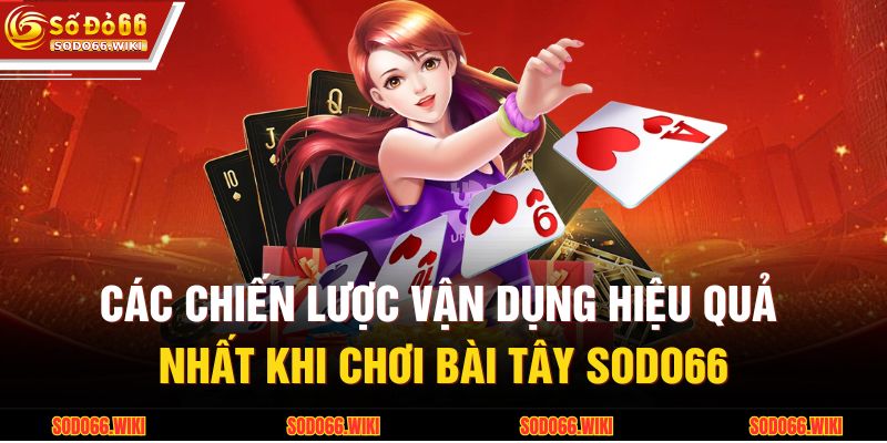 Bài Tây SODO66 - Tổng Hợp Các Trò Chơi Trí Tuệ Phổ Biến 4 Các chiến lược vận dụng hiệu quả nhất khi chơi bài tây SODO66