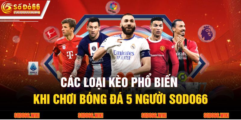 Các loại kèo phổ biến khi chơi bóng đá 5 người SODO66