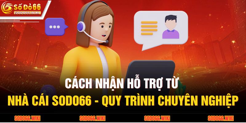 Cách Nhận Hỗ Trợ Từ Nhà Cái