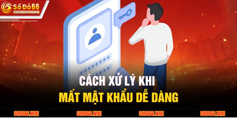 Cách xử lý khi mất mật khẩu dễ dàng