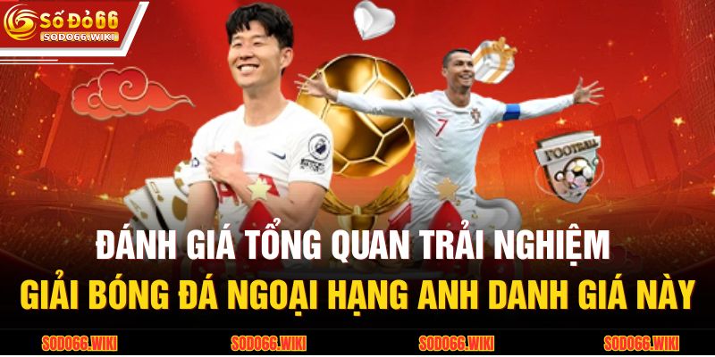 Ngoại Hạng Anh Tại SODO66 - Sức Hút Từ Giải Đấu Kịch Tính 2 Đánh giá tổng quan trải nghiệm giải bóng đá Ngoại hạng Anh danh giá này