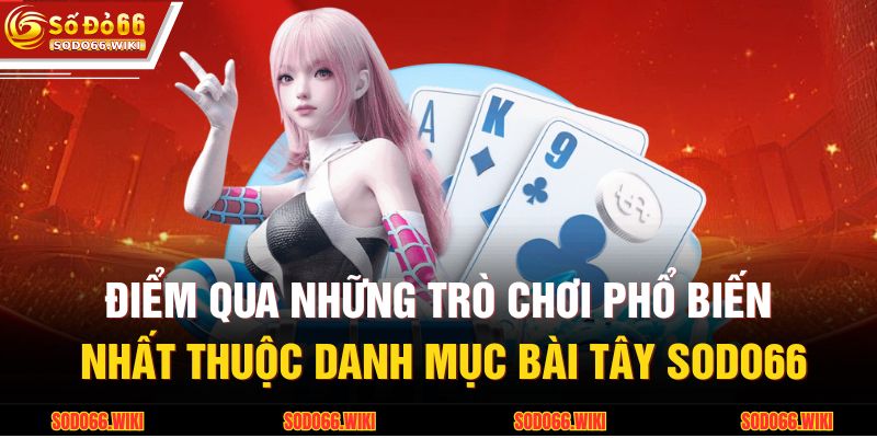 Bài Tây SODO66 - Tổng Hợp Các Trò Chơi Trí Tuệ Phổ Biến 3 Điểm qua những trò chơi phổ biến nhất thuộc danh mục bài tây SODO66