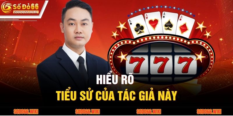 Hiểu rõ tiểu sử của tác giả này