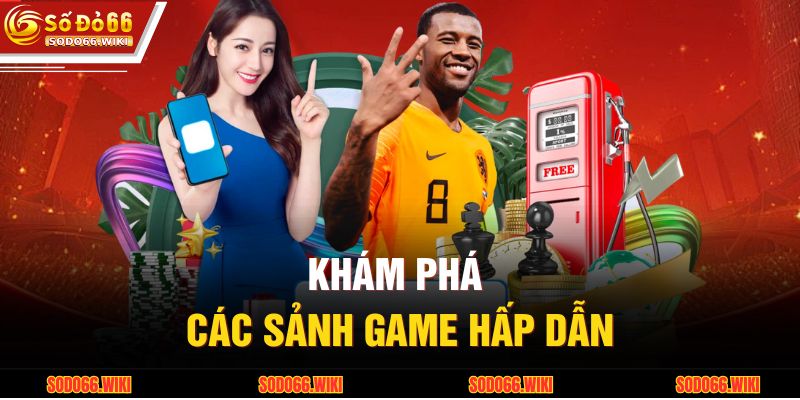 Khám phá các sảnh game hấp dẫn