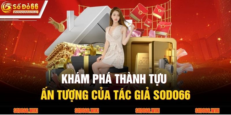 Khám phá thành tựu ấn tượng của Tác giả SODO66