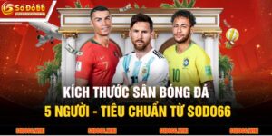 Kích Thước Sân Bóng Đá 5 Người