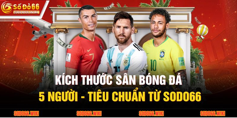 Kích Thước Sân Bóng Đá 5 Người - Tiêu Chuẩn Từ SODO66 3 Kích Thước Sân Bóng Đá 5 Người