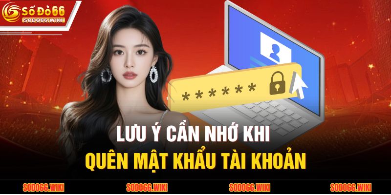 Lưu ý cần nhớ khi quên mật khẩu tài khoản