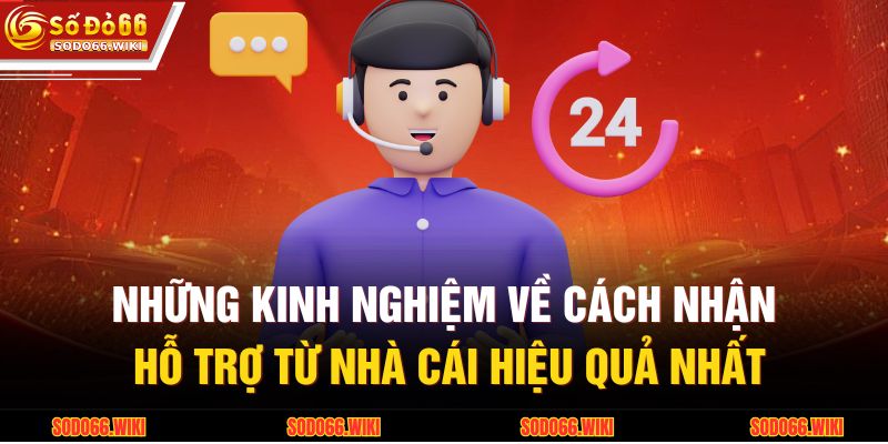 Những kinh nghiệm về cách nhận hỗ trợ từ nhà cái hiệu quả nhất