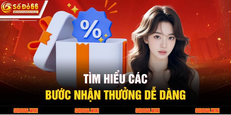 Tìm hiểu các bước nhận thưởng dễ dàng