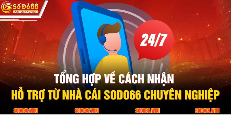 Tổng hợp về cách nhận hỗ trợ từ nhà cái SODO66 chuyên nghiệp