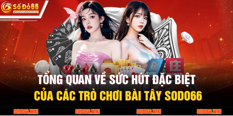 Bài Tây SODO66 - Tổng Hợp Các Trò Chơi Trí Tuệ Phổ Biến 2 Tổng quan về sức hút đặc biệt của các trò chơi bài tây SODO66