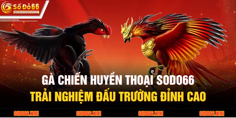 Gà Chiến Huyền Thoại